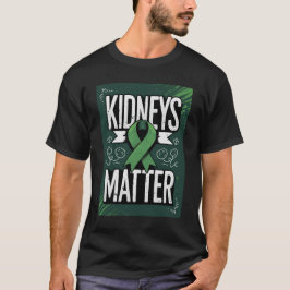 "Kidneys Matter" Kidney Disease Awareness & Organ  T-Shirt