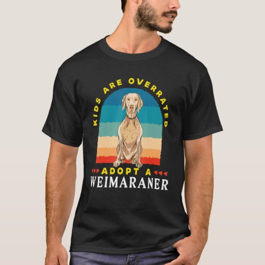 Kids are overrated adopt a Weimaraner DINK T-Shirt (Vorderseite)