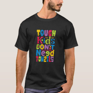 Kids brauchen keine Tonsillen - Tonsil Operation R T-Shirt