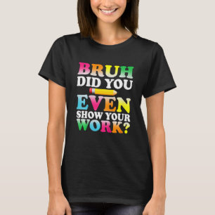 Kids Bruh haben Sie sogar Ihre Arbeit humorvoll ge T-Shirt