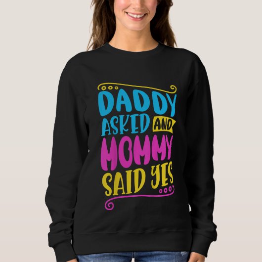 Kids Daddy asked and mommy said yes Sweatshirt (Vorderseite)