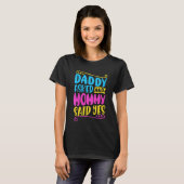 Kids Daddy asked and mommy said yes T-Shirt (Vorne ganz)