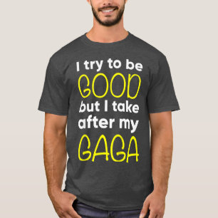 Kids GagaFunnyI Try To Be Good But I Take After My T-Shirt