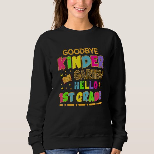 Kids Goodbye Kindergarten Graduation Hello First G Sweatshirt (Vorderseite)
