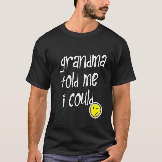 Kids GRANDMA SAGTE MIR, ICH KÖNNTE Oma Proud S T-Shirt (Vorderseite)