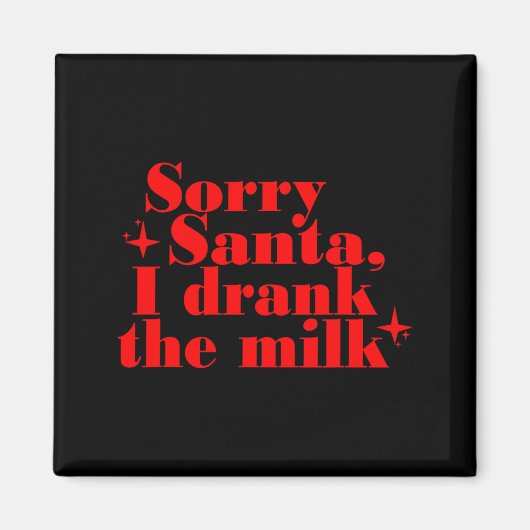 Kids Kids Sorry Santa I Drank The Milk, My 1st Chr Magnet (Vorne)