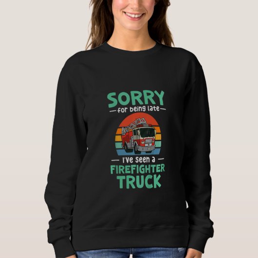 Kids Sorry for being late  I've seen a firefighter Sweatshirt (Vorderseite)
