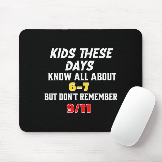Kids These Days 6 7 But Don't Remember 9_11 Sarcas Mousepad (Mit Mouse)