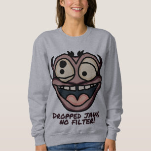 Kiefer fallen gelassen, kein Filter! Funny Sweatshirt
