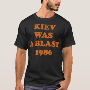 Kiew war eine Explosion von 1986 T-Shirt