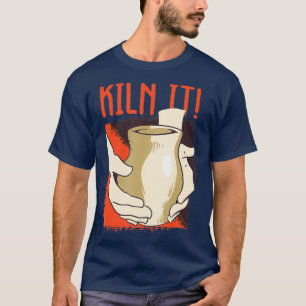 Kilit It Potterie Handmade Sculpting Ceramist T-Shirt