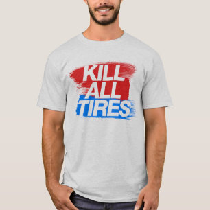 Kill All Tires -3- T-Shirt