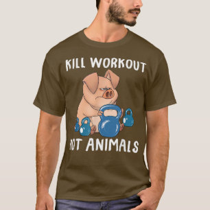Kill Workouts, nicht Tiere Vegan Schwein Funny Bek T-Shirt