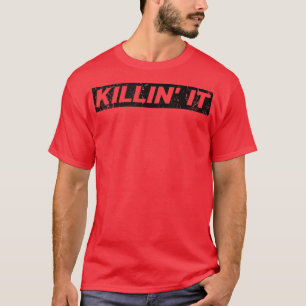 Killin It Killing es Motivierend Inspiration Gy T-Shirt