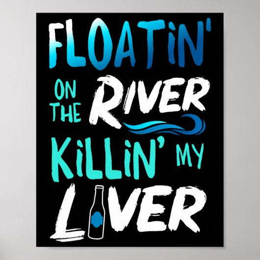 Killing My Liver Just Floating The River Rafting G Poster (Vorne)