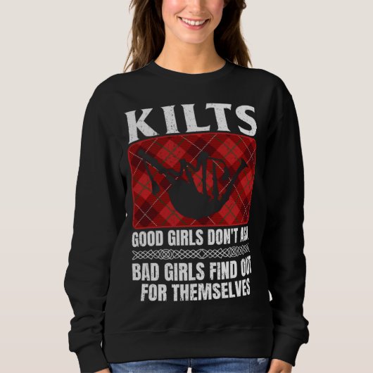 Kilts Good Girls Don't Ask Bad Girls Find Out For  Sweatshirt (Vorderseite)