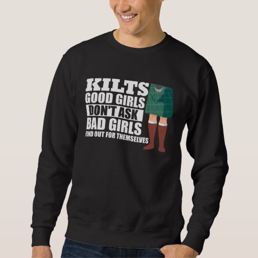 Kilts Good Girls Don't Ask Bad Girls Find Out For Sweatshirt (Vorderseite)
