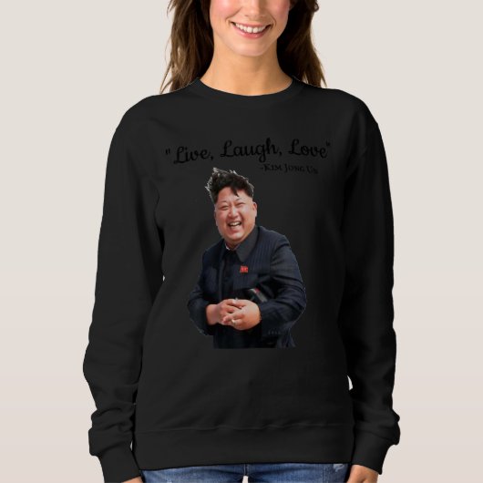 Kim Life Laugh Liebe Sweatshirt (Vorderseite)
