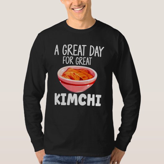 Kimchi  Asian Food A Great Day For Great Kimchi T-Shirt (Vorderseite)