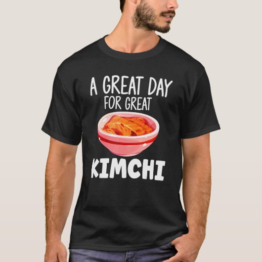 Kimchi Asian Food A Great Day For Great Kimchi T-Shirt (Vorderseite)
