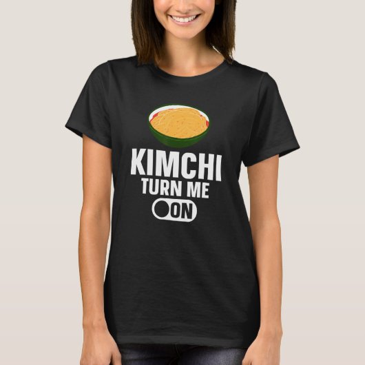 Kimchi Turn Me On Korean Food T-Shirt (Vorderseite)