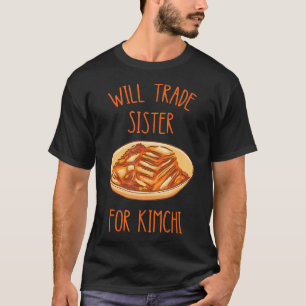Kimchi Wird Schwester Für Kimchi Koreanisches Esse T-Shirt