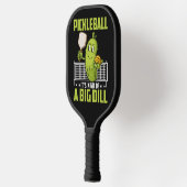 Kind of a Big Dill — Game Face On Pickleball Schläger (Links)