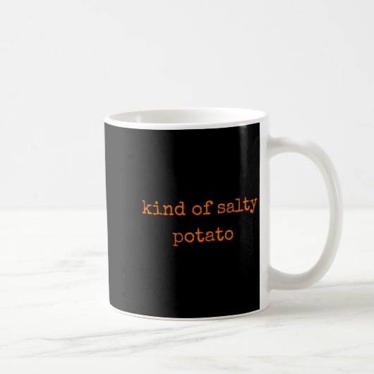 Kind Of Salty Tato Funny Sarcastic Quote For Moody Kaffeetasse (Rechts)