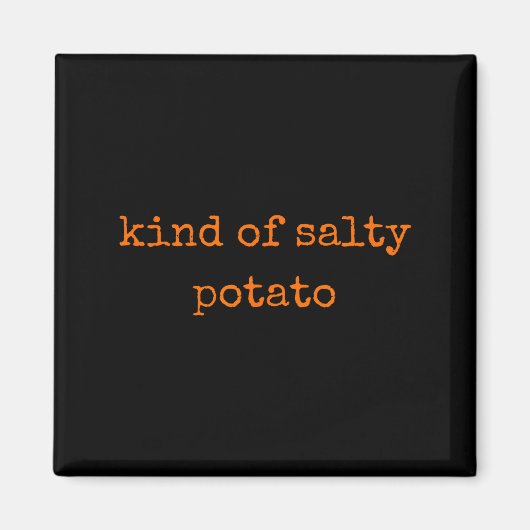 Kind Of Salty Tato Funny Sarcastic Quote For Moody Magnet (Vorne)
