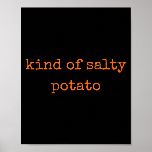 Kind Of Salty Tato Funny Sarcastic Quote For Moody Poster (Vorne)