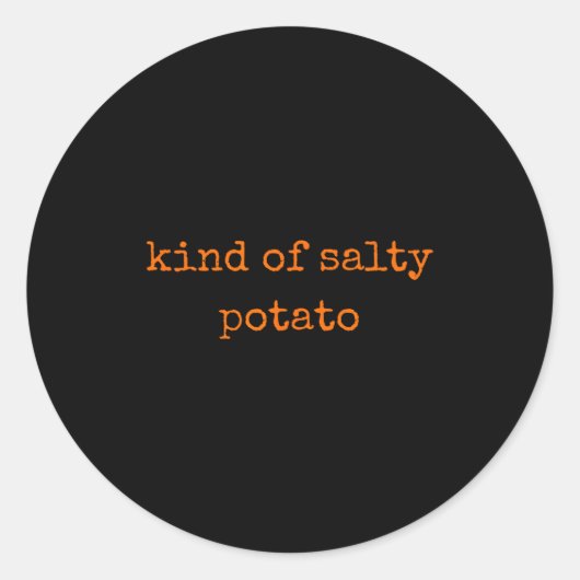 Kind Of Salty Tato Funny Sarcastic Quote For Moody Runder Aufkleber (Vorderseite)