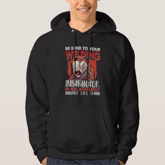 Kind to your Welding Instructor Worker Welder Weld Hoodie (Vorderseite)