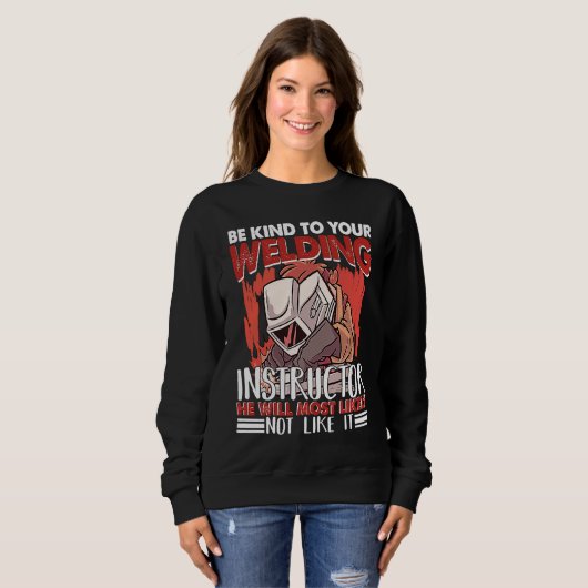 Kind to your Welding Instructor Worker Welder Weld Sweatshirt (Vorne ganz)