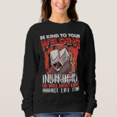 Kind to your Welding Instructor Worker Welder Weld Sweatshirt (Vorderseite)