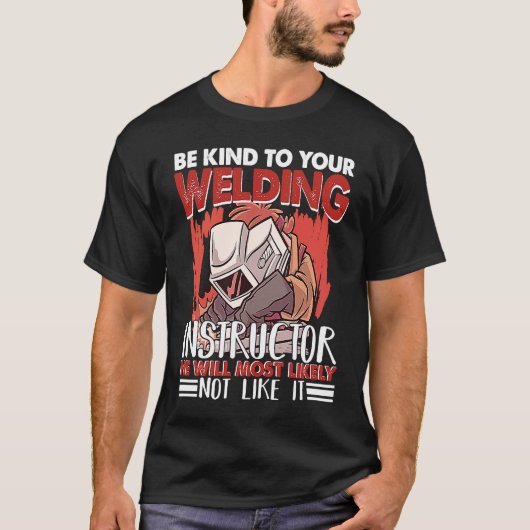 Kind to your Welding Instructor Worker Welder Weld T-Shirt (Vorderseite)
