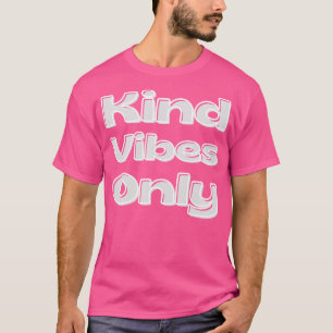 Kind Vibes Only Inspiration Sprichwort für Dankbar T-Shirt