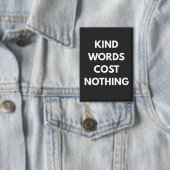 Kind Words Cost Nothing Button (Insitu)