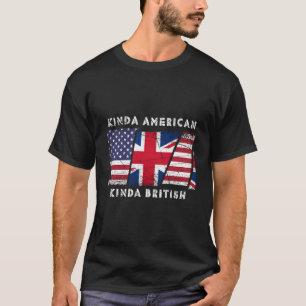 Kinda American Kinda British - Doppelstaatsbürgers T-Shirt