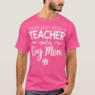 Kinda beschäftigt als Lehrer und Hunde Mama Funny T-Shirt