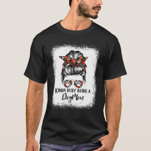 Kinda beschäftigt, ein Hund Mama Messy Bun Sonnenb T-Shirt