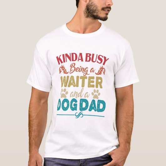 Kinda beschäftigt, ein Kellner und ein Hund Vater T-Shirt (Vorderseite)