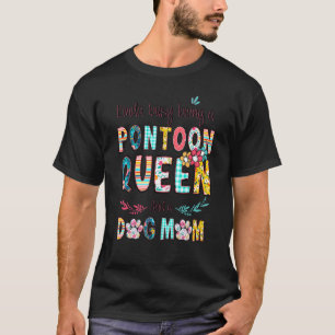 Kinda beschäftigt, ein PONTOON QUEEN und ein Hund T-Shirt