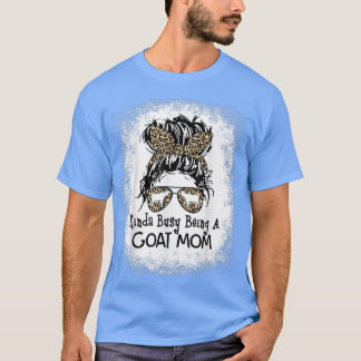 Kinda beschäftigt, eine Ziege Mama Messy Bun Mothe T-Shirt