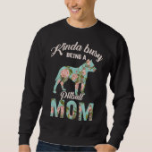 Kinda beschäftigt ist als Pitbull Mama Pitbull Eig Sweatshirt (Vorderseite)