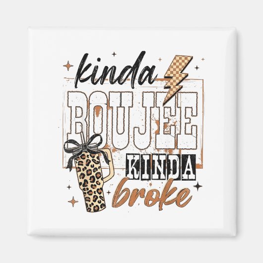 Kinda Boujee Kinda Broke Magnet (Vorne)