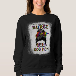 Kinda Busy Being A Nurse And A Dog Mom Mother's Da Sweatshirt