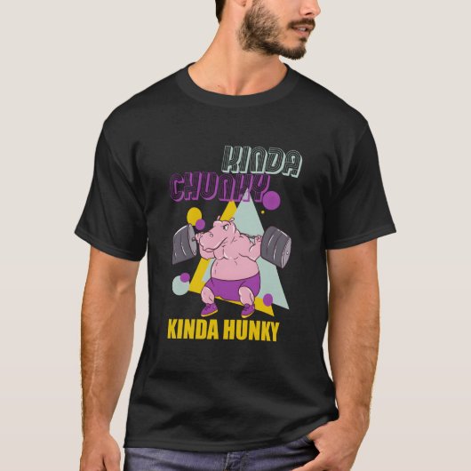 Kinda Chunky Kinda Hunky Weightlifting Bodybuildin T-Shirt (Vorderseite)