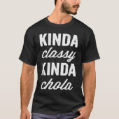 Kinda Classy Kinda Chola Cholitas Proud Latina Spa T-Shirt (Vorderseite)