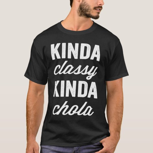 Kinda Classy Kinda Chola Cholitas Proud Latina Spa T-Shirt (Vorderseite)