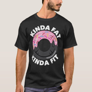 Kinda Fat Kinda Fit Fitness Workout Geschenkidee T-Shirt